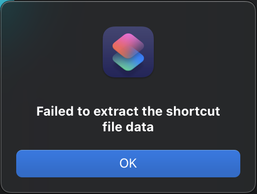 An alert dialogue from Shortcuts which says “Failed to extract the shortcut file data”.